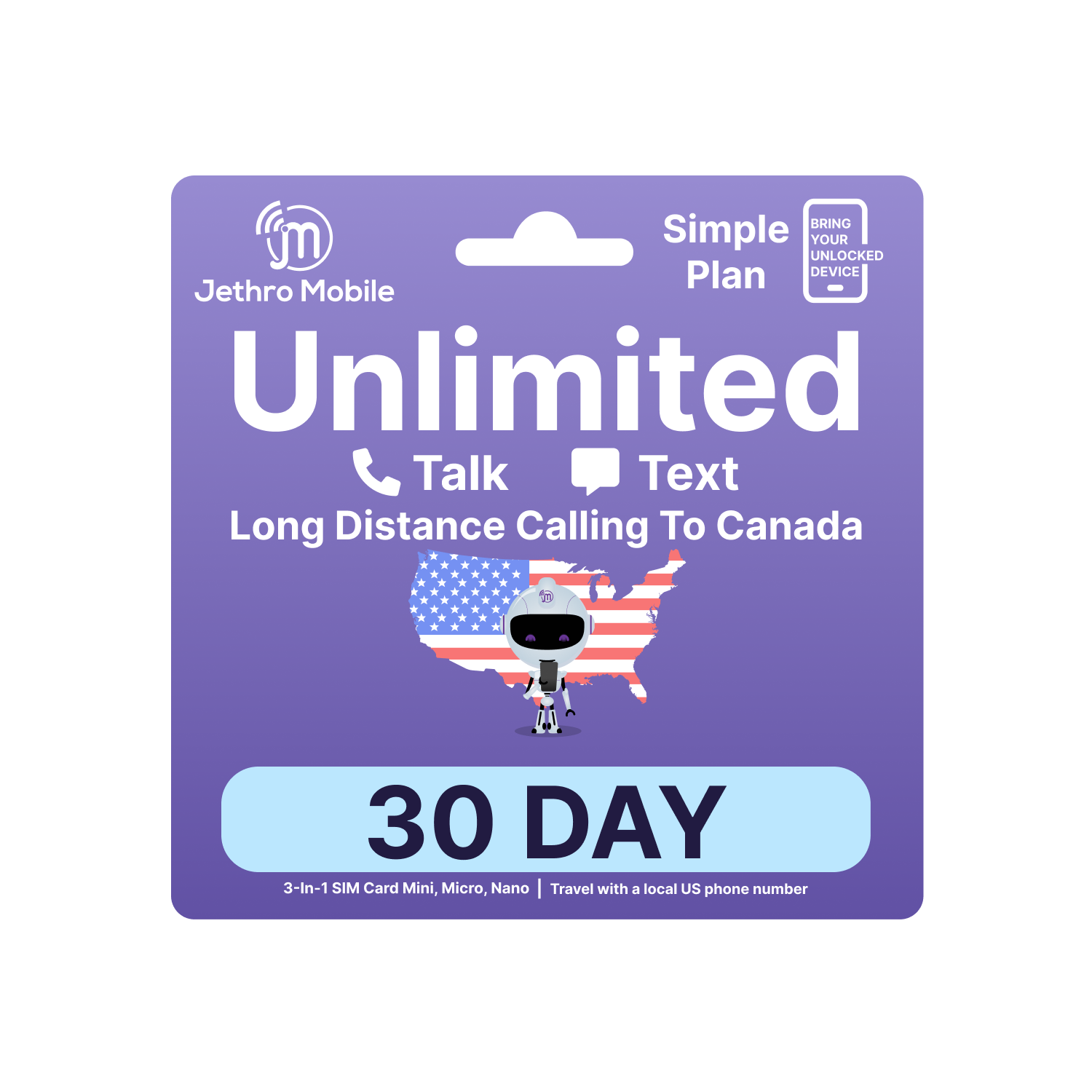 Jethro Mobile USA Prepaid Sim Card [1 Month] with Unlimited Talk & Text in the US and to Canada Phone Plan, 3-in-1 Activation Kit (Mini, Micro, Nano)