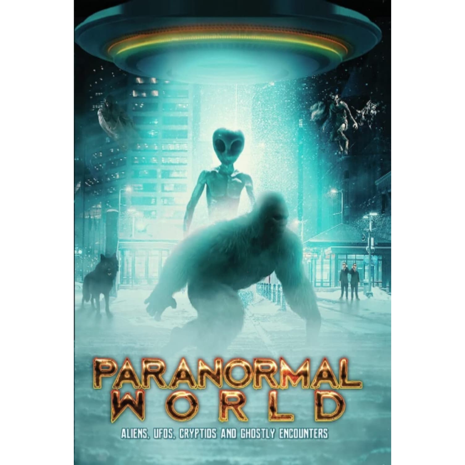Paranormal World: Aliens, UFOs, Cryptids And Ghostly Encounters - [DVD]