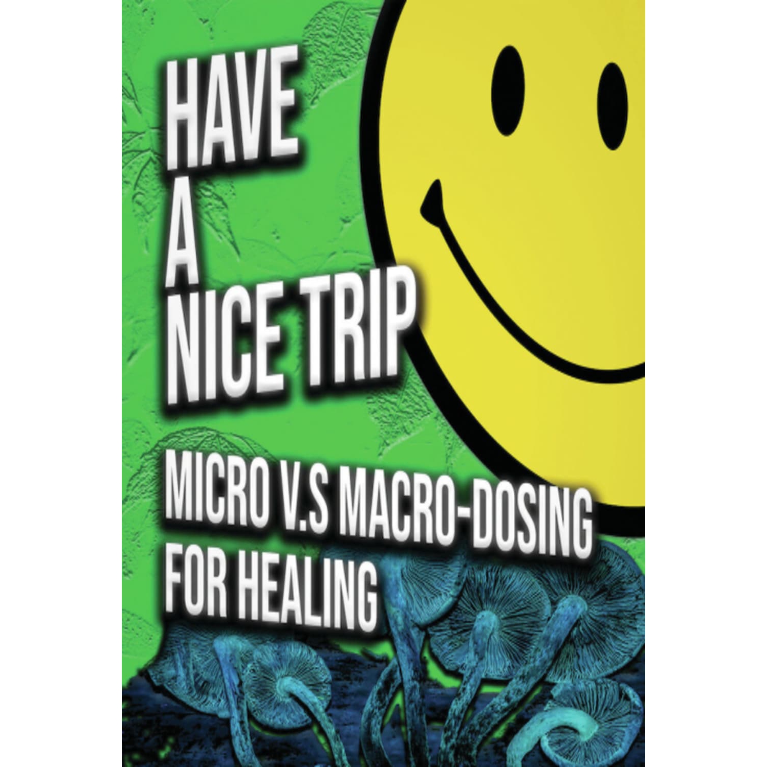 Have a Nice Trip: Macrodosing vs Microdosing - [DVD]
