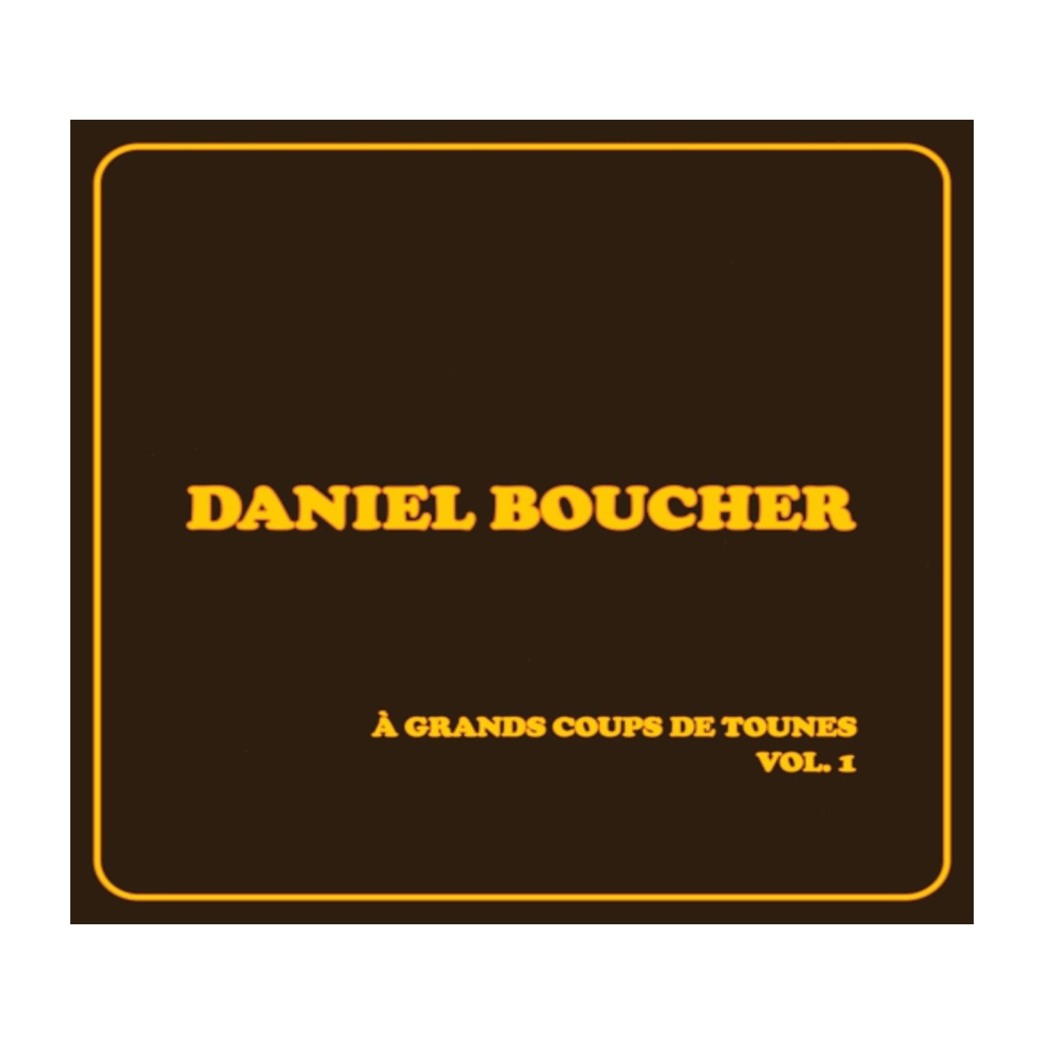 Daniel Boucher - A GRANDS COUPS DE TOUNES VOL. 1 - [CD]