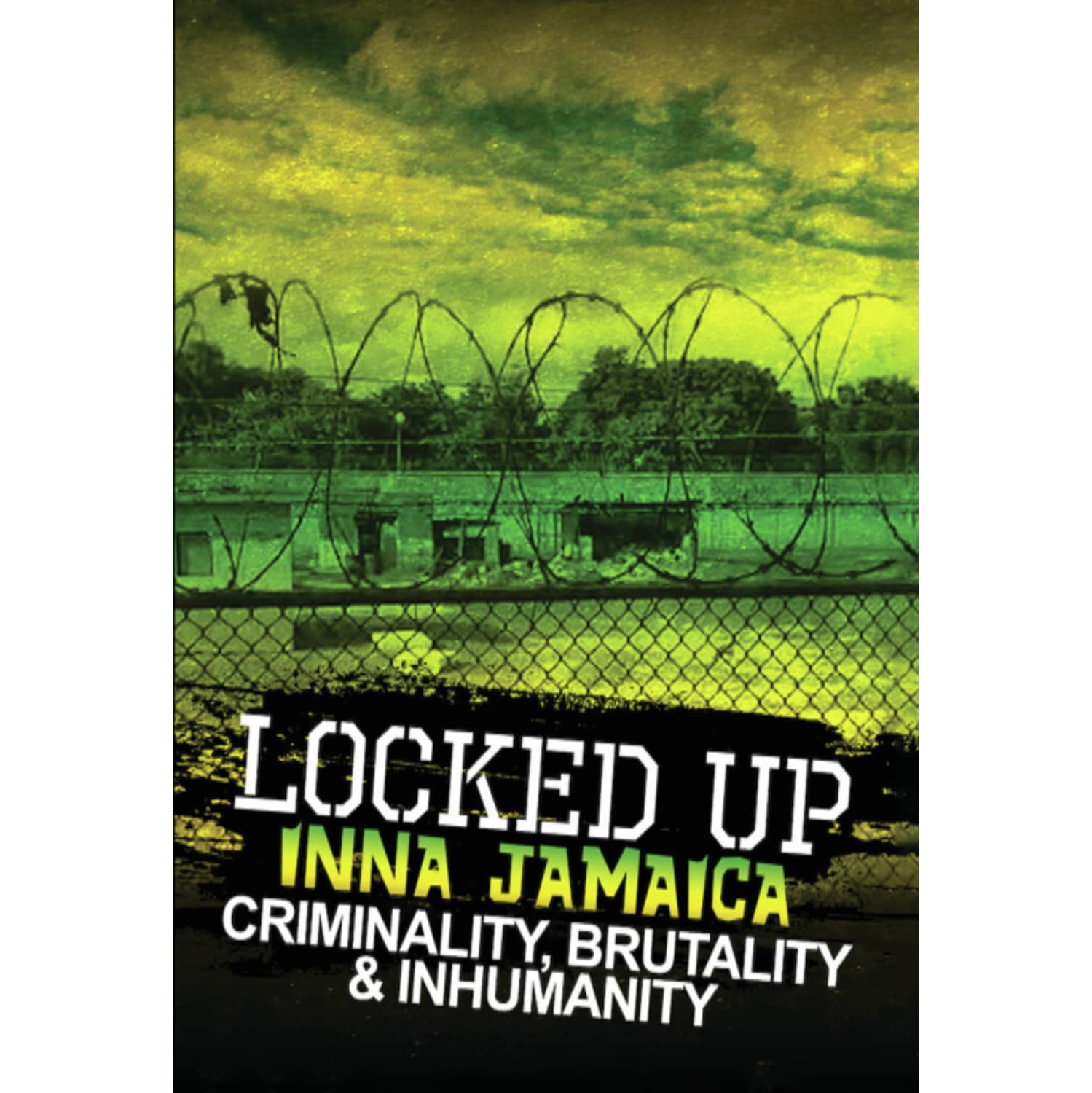 Locked Up Inna Jamaica: Brutality, Criminality And Inhumanity - - [DVD]