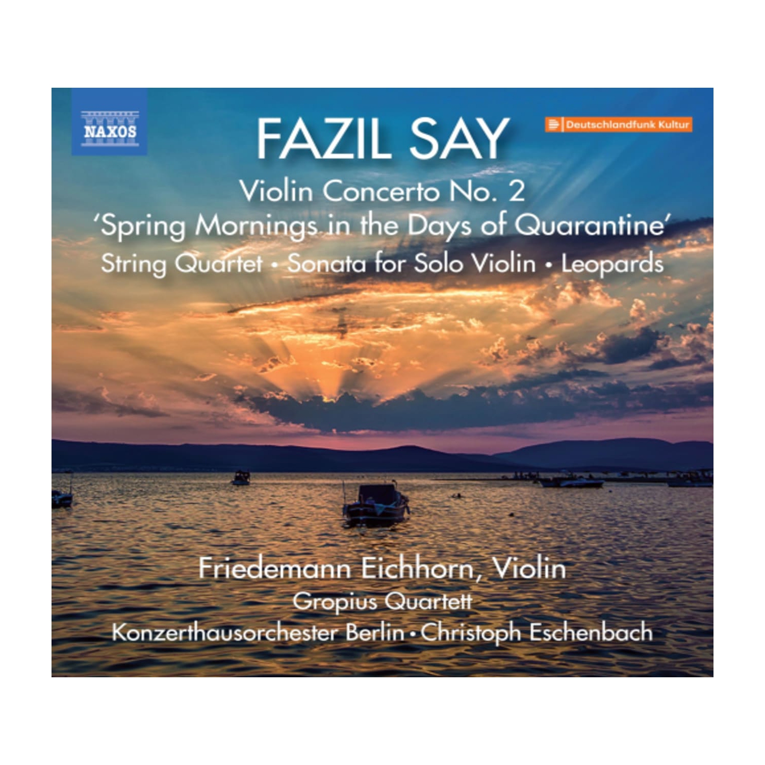 Friedemann Eichhorn - Say: Violin Concerto No. 2, "Spring Mornings in the Days of Quarantine"; String Quartet; Sonata for Solo Violin; Leopards - [CD]