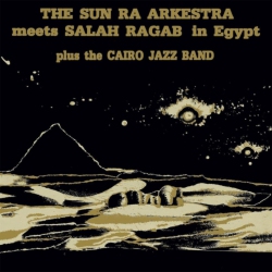 STRUT The Sun Ra Arkestra Meets Salah Ragab Plus The Cairo Jazz Band - The Sun Ra Arkestra Meets Salah Ragab In Egypt - Vinyl