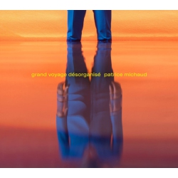 UNIVERSAL MUSIC FRAN Patrice Michaud - Grand Voyage Desorganise [Import] - (Canada - Import) - [CD]