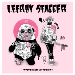 Leeroy Stagger - Dystopian Weekends [Import] - (Canada - Import) - [Vinyl]