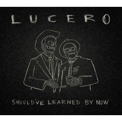 LIBERTY & LAMENT Lucero - Should've Learned By Now - [CD]