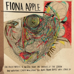 EPIC/LEGACY Fiona Apple - The Idler Wheel Is Wiser Than The Driver Of The Screw And Whipping Cor Ds Will Serve You More Than Ropes Will Ever Do