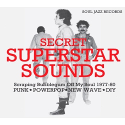 SOUL JAZZ RECORDS Presents - Secret Superstar Sounds - Scraping Bubblegum Off My Soul 1977-80: Punk - [CD]