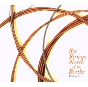 Various Artists - Six Strings North Of The Border, Vol. 2 - [CD]