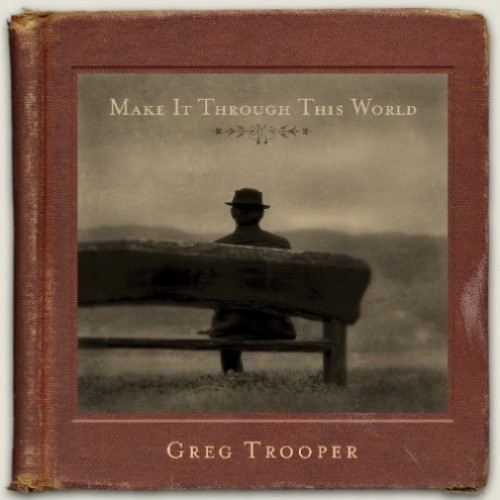 MAKE IT THROUGH THIS WORLD - TROOPER, GREG [CD]