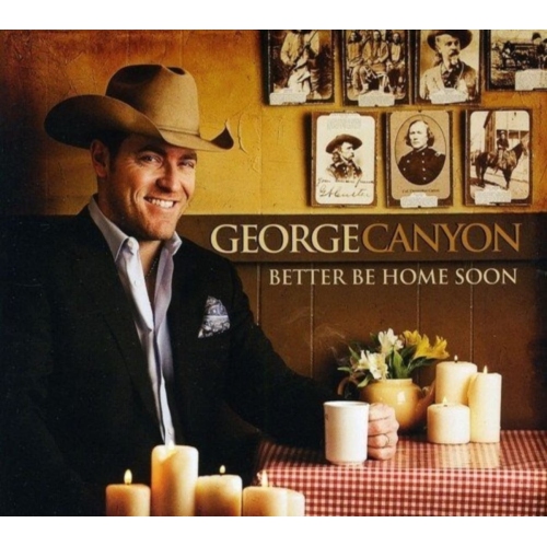 George Canyon - BETTER BE HOME SOON - CD