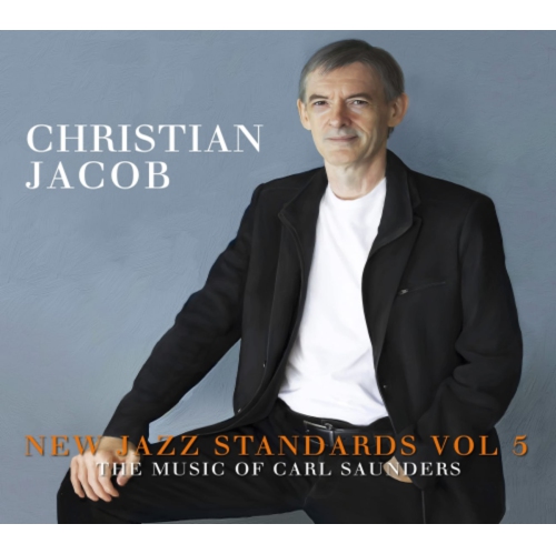 Christian Jacob - New Jazz Standards Vol 5: The Music Of Carl Saunders - [CD]