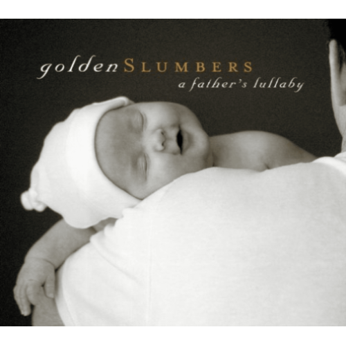 GOLDEN SLUMBERS: A FATHER'S LULLABY