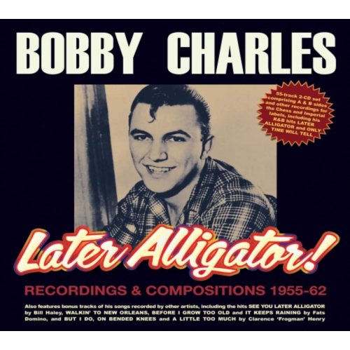 Bobby Charles - Later Alligator Recordings & Compositions 1955-62 - [CD]