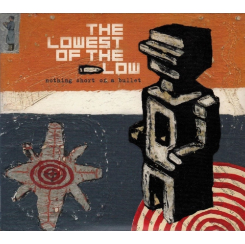 The Lowest of the Low - Nothing Short Of A Bullet - - [CD]