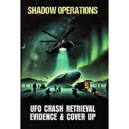Image 1 de 1.. Shadow Operations: UFO Crash Retrieval Evidence & Cover Up
