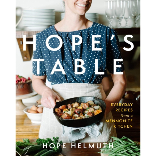 Hope's Table: Everyday Recipes from a Mennonite Kitchen