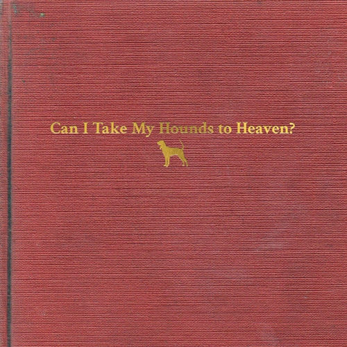 Tyler Childers - Can I Take My Hounds To Heaven [VINYL LP]